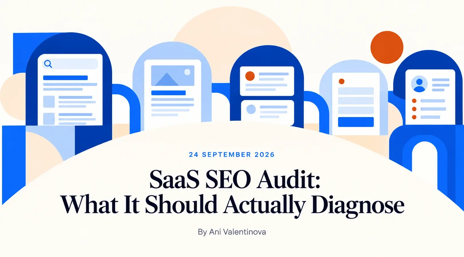 Illustration of stylised search, page and profile cards standing in blue arches, over the text: 24 September 2026, SaaS SEO Audit: What It Should Actually Diagnose, by Ani Valentinova